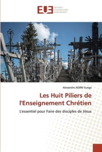 Cover for Alexandre Aidini Ilunga · Les Huit Piliers de l'Enseignement Chretien (Taschenbuch) (2021)