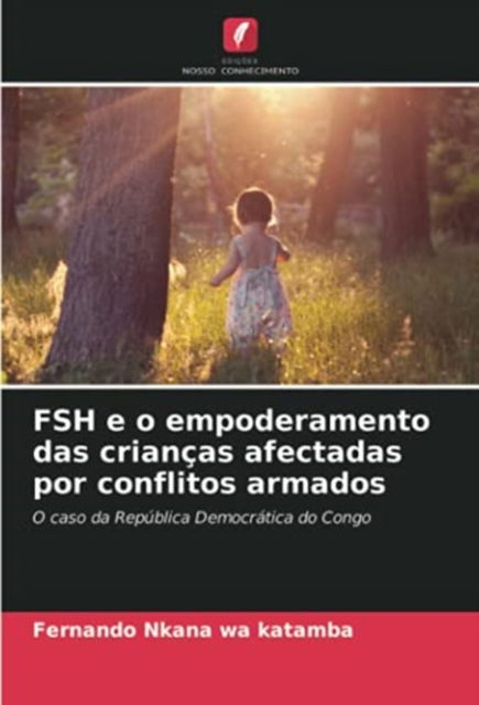 Cover for Fernando Nkana · FSH e o empoderamento das criancas afectadas por conflitos armados (Paperback Book) (2021)