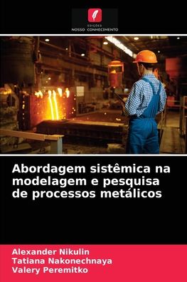 Cover for Alexander Nikulin · Abordagem sistemica na modelagem e pesquisa de processos metalicos (Paperback Book) (2021)