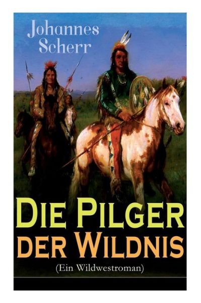 Cover for Johannes Scherr · Die Pilger der Wildnis (Ein Wildwestroman) (Pocketbok) (2018)