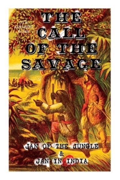 Cover for Otis Adelbert Kline · THE CALL OF THE SAVAGE - Jan of the Jungle &amp; Jan in India: Escapades of a Young Man Raised in Lab in Forests and Swamps of Wildlife (Paperback Book) (2020)