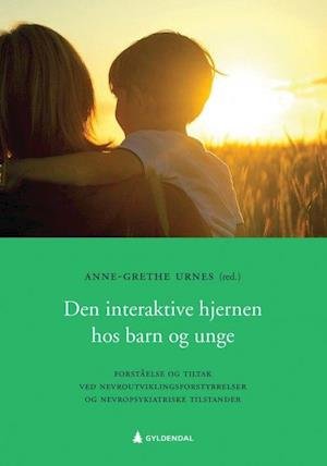 Cover for Urnes Anne-Grethe (red.) · Den interaktive hjernen hos barn og unge : forståelse og tiltak ved nevroutviklingsforstyrrelser og nevropsykiatriske ti (Sewn Spine Book) (2018)