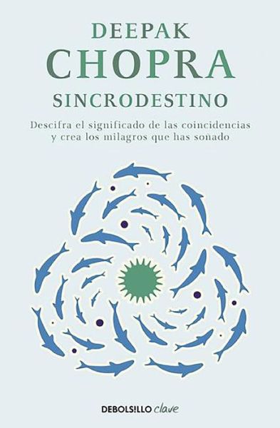 Cover for M.D. Deepak Chopra · Sincrodestino / The Spontaneus Fulfillment of Desire: Harnessing The Infinite Po wer of Coincidence (Paperback Book) (2016)