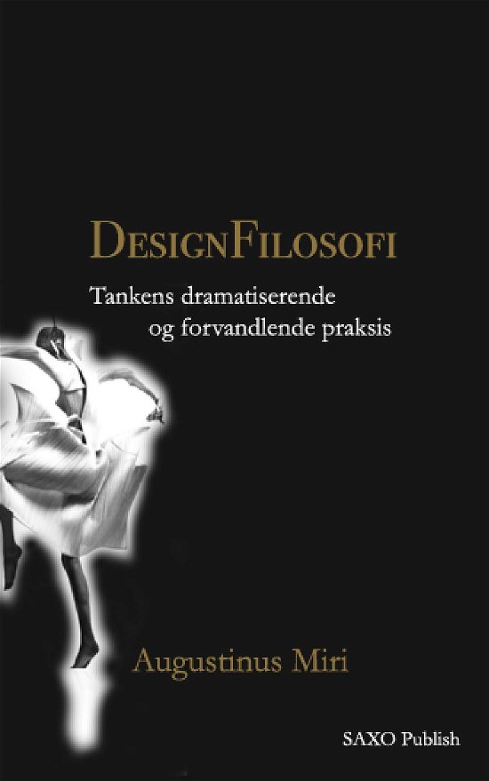 Cover for Augustinus Miri · Designfilosofi. Tankens dramatiserende og forvandlende praksis (Paperback Book) (2017)