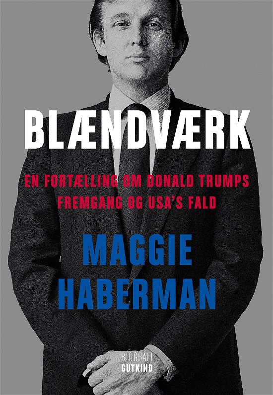 Cover for Maggie Haberman · Blændværk - En fortælling om Donald Trumps fremgang og USA's fald (Bound Book) [1.º edición] (2022)