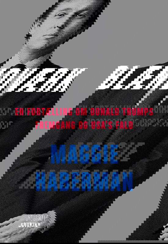 Blændværk - En fortælling om Donald Trumps fremgang og USA's fald - Maggie Haberman - Books - Gutkind - 9788743403937 - October 31, 2022