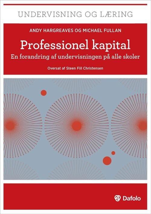 Professionel kapital - Andy Hargreaves og Michael Fullan - Livres - Dafolo - 9788771602937 - 30 mars 2016