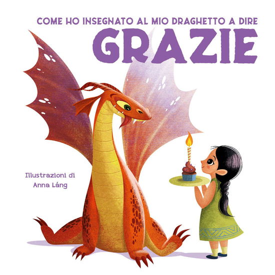 Cover for Eleonora Fornasari · Come Ho Insegnato Al Mio Draghetto A Dire: Grazie. Ediz. A Colori (Book)