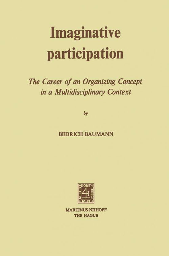 Imaginative Participation: The Career of an Organizing Concept in a Multidisciplinary Context - B. Baumann - Boeken - Springer - 9789024716937 - 31 mei 1975