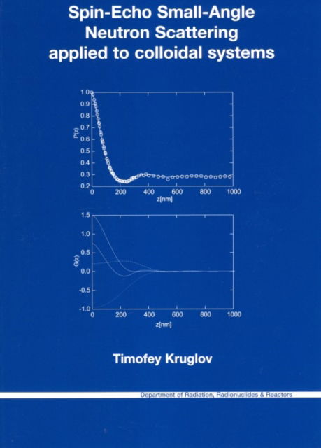 Spin-echo Small-angle Neutron Scattering Applied to Colloidal Systems - T. Kruglov - Bücher - IOS Press - 9789040725937 - 2005