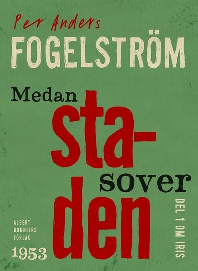 Cover for Per Anders Fogelström · Iris: Medan staden sover (ePUB) (2015)