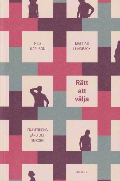 Cover for Rätt att välja. Framtidens vård och omsorg (Book) (2022)