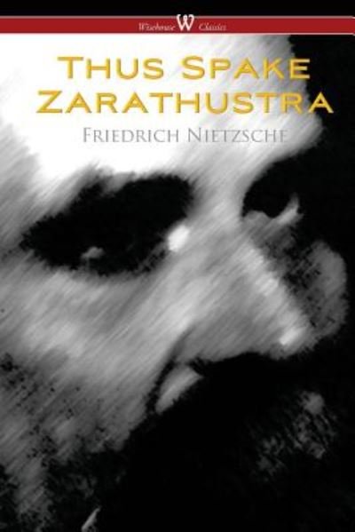 Cover for Friedrich Wilhelm Nietzsche · Thus Spake Zarathustra - A Book for All and None (Wisehouse Classics) (Paperback Bog) (2017)