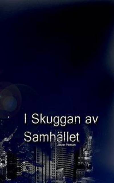 I Skuggan Av Samhället - Persson - Böcker - BoD - 9789176992937 - 21 november 2016