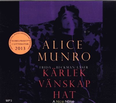 Cover for Alice Munro · Kärlek, vänskap, hat (MP3-CD) (2013)