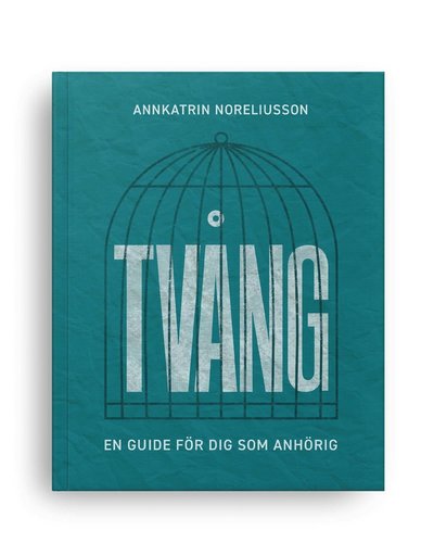 Cover for AnnKatrin Noreliusson · Tvång : en guide för dig som anhörig (Paperback Book) (2022)