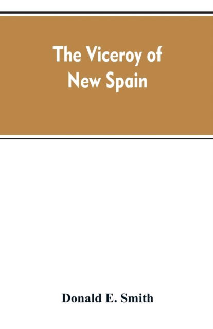 Cover for Donald E Smith · The viceroy of New Spain (Paperback Bog) (2019)