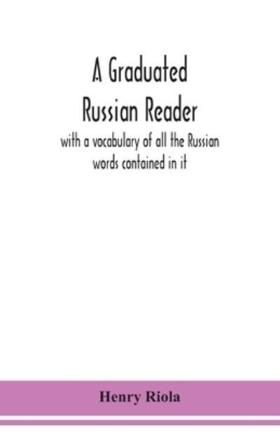 A graduated Russian reader, with a vocabulary of all the Russian words contained in it - Henry Riola - Bøker - Alpha Edition - 9789354150937 - 7. september 2020