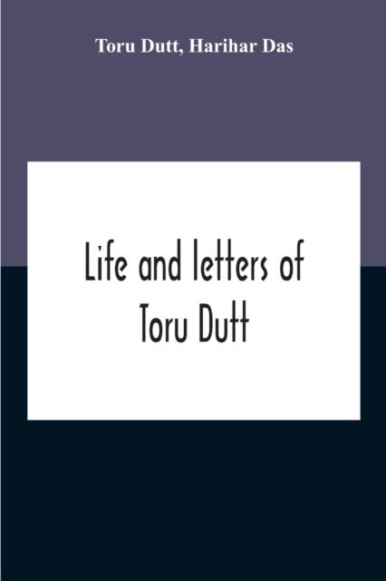 Life And Letters Of Toru Dutt - Toru Dutt - Books - Alpha Edition - 9789354189937 - October 29, 2020
