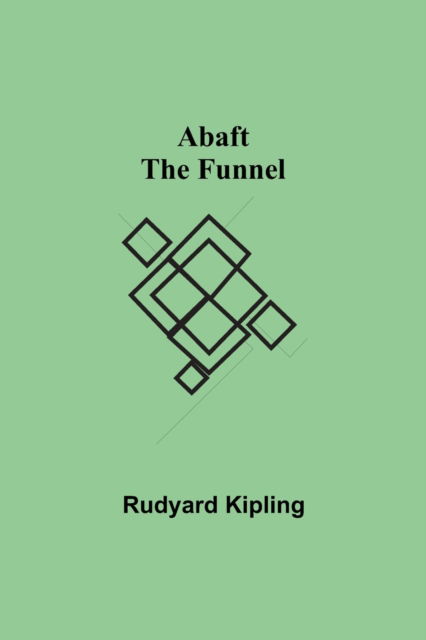 Abaft the Funnel - Rudyard Kipling - Books - Alpha Edition - 9789354543937 - May 1, 2021