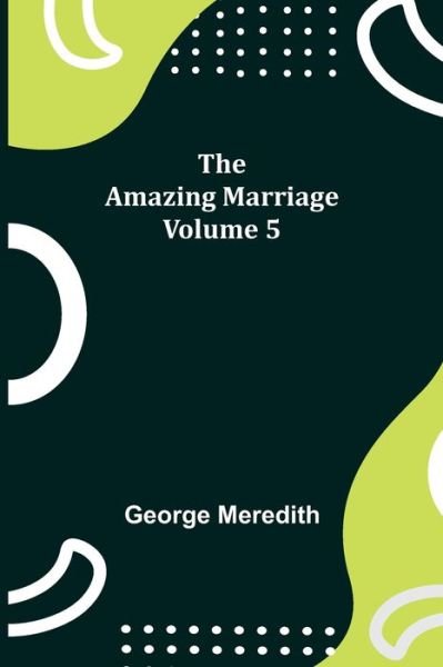 Cover for George Meredith · The Amazing Marriage - Volume 5 (Paperback Bog) (2021)