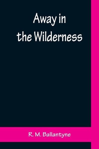 Cover for R M Ballantyne · Away in the Wilderness (Paperback Book) (2022)
