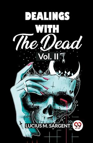 Cover for Lucius M Sargent · Dealings With The Dead Vol. II (Paperback Book) (2024)