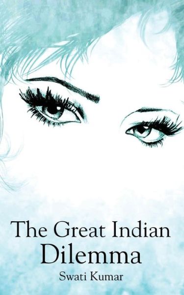 Cover for Swati Kumar · The Great Indian Dilemma (Paperback Book) (2017)