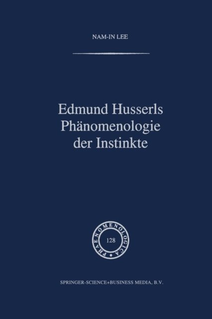 Cover for Nam-In Lee · Edmund Husserls Phanomenologie Der Instinkte - Phaenomenologica (Paperback Bog) [Softcover Reprint of the Original 1st 1993 edition] (2012)