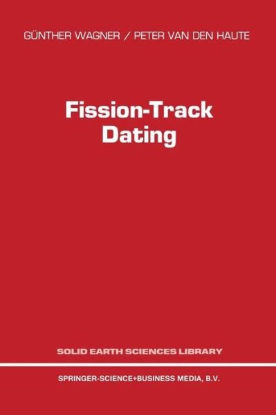 G. Wagner · Fission-Track Dating - Solid Earth Sciences Library (Paperback Book) [Softcover reprint of the original 1st ed. 1992 edition] (2012)