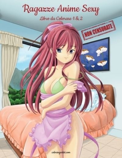 Cover for Nick Snels · Ragazze Anime Sexy Non Censurate Libro da Colorare 1 &amp; 2 (Paperback Book) (2020)