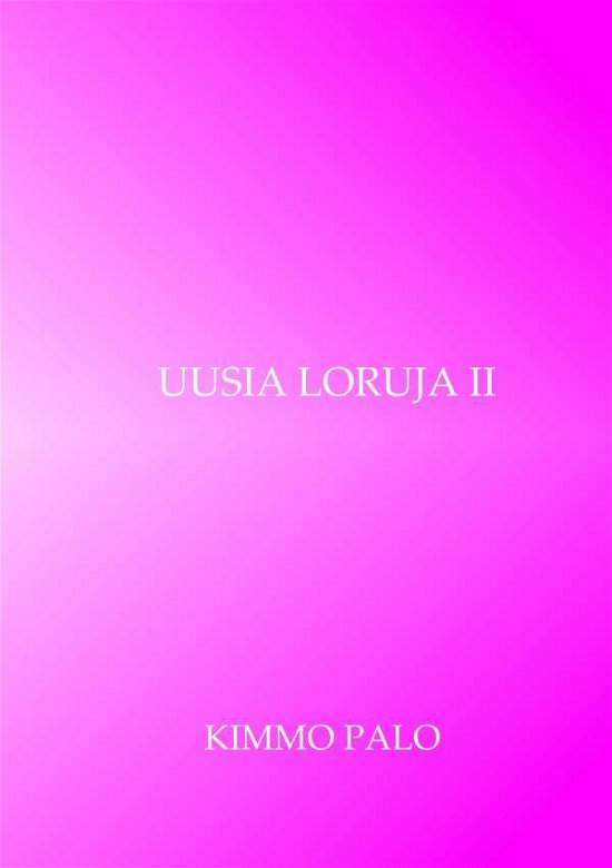 Cover for Kimmo Palo · Uusia loruja II: 50 lorua vuosilta 2017 - 2018 (Pocketbok) (2019)