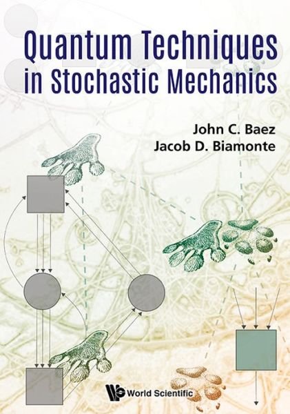 Cover for Baez, John C (Univ Of California, Riverside, Usa &amp; Centre For Quantum Technologies, S'pore) · Quantum Techniques In Stochastic Mechanics (Inbunden Bok) (2018)
