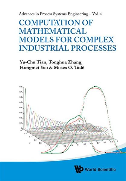 Cover for Tian, Yu-chu (Queensland Univ Of Tech, Australia) · Computation Of Mathematical Models For Complex Industrial Processes - Advances In Process Systems Engineering (Hardcover Book) (2014)