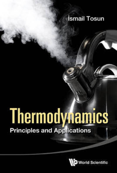 Cover for Tosun, Ismail (Middle East Technical Univ, Turkey) · Thermodynamics: Principles And Applications (Hardcover Book) (2015)