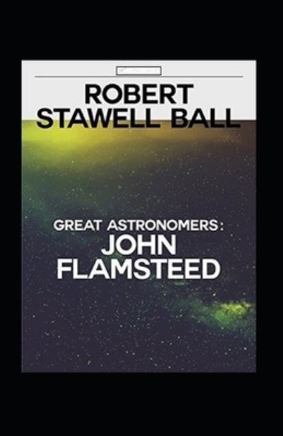 Cover for Robert Stawell Ball · Great Astronomers: John Flamsteed Illustrated (Paperback Book) (2022)