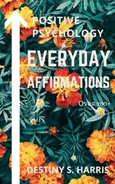 Cover for Destiny S Harris · Everyday Affirmations: Positive Psychology (Paperback Book) [September edition] (2021)