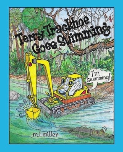 Cover for M L Miller · Terry Trackhoe Goes Swimming (Paperback Book) (2021)