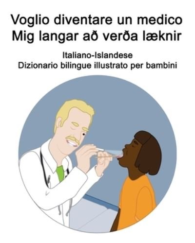 Cover for Richard Carlson · Voglio diventare un medico / Mig langar ad verda laeknir Italiano-Islandese Dizionario bilingue illustrato per bambini (Pocketbok) (2021)