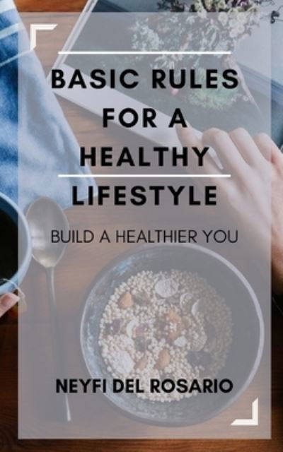 Cover for Neyfi Del Rosario · Basic Rules for a Healthy Lifestyle: Build a Healthier You (Paperback Bog) (2021)