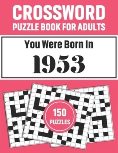 Cover for Eusebio Bunch T F Publication · Crossword Puzzle Book For Adults: Crossword Puzzle Book For Adults Who Were Born In 1953 With 150 Puzzles (Pocketbok) (2021)