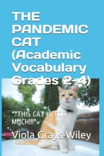 Cover for Viola Grays-Wiley · THE PANDEMIC CAT ( Academic Vocabulary Grades 2-4): This Cat Is Too Much!!! - Grays-Wiley Third Grade Library Literacy Set (Taschenbuch) (2021)