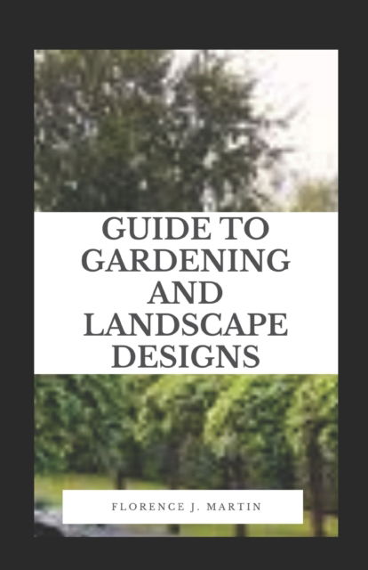 Cover for Florence J Martin · Guide to Gardening and Landscape Designs (Taschenbuch) (2021)