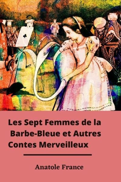 Cover for Anatole France · Les Sept Femmes de la Barbe-Bleue et Autres Contes Merveilleux (Paperback Book) (2020)