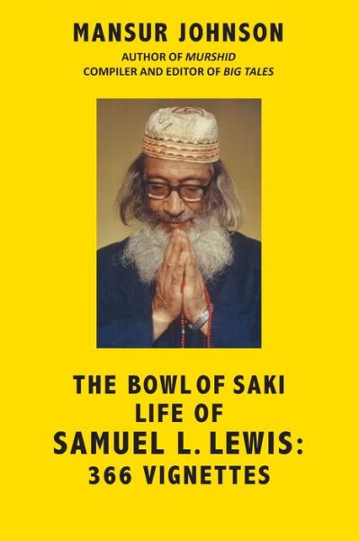 The Bowl of Saki Life of Samuel L. Lewis - Inayat Khan - Books - Independently Published - 9798583563937 - April 22, 2021