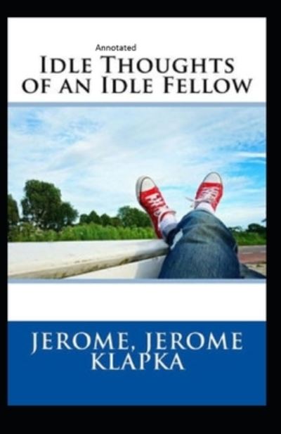 Cover for Jerome Klapka Jerome · Idle Thoughts of an Idle Fellow Annotated (Paperback Book) (2021)