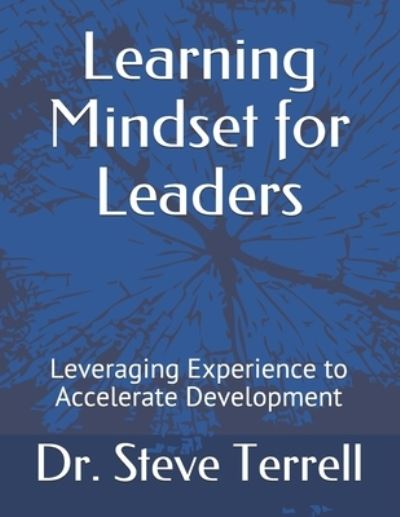 Learning Mindset for Leaders - Steve Terrell - Books - Independently Published - 9798607409937 - February 2, 2020