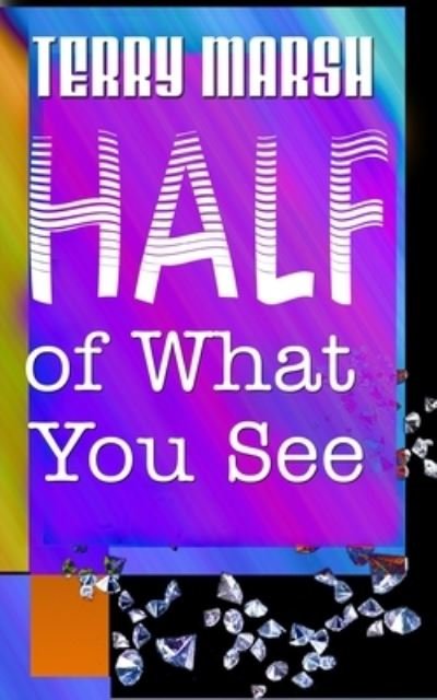 Half of What You See - Terry Marsh - Böcker - Independently Published - 9798615147937 - 27 februari 2020