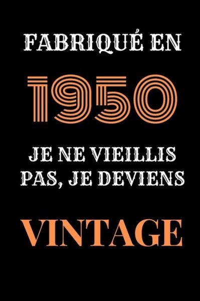 Cover for Cadeau Et Deco d'Anniversaire Edition V4 · Fabrique en 1950, Je ne vieillis pas, je deviens Vintage (Paperback Bog) (2020)