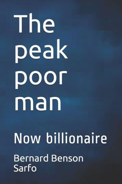 The peak poor man - Bernard Benson Sarfo - Bøger - Independently Published - 9798626420937 - 16. marts 2020